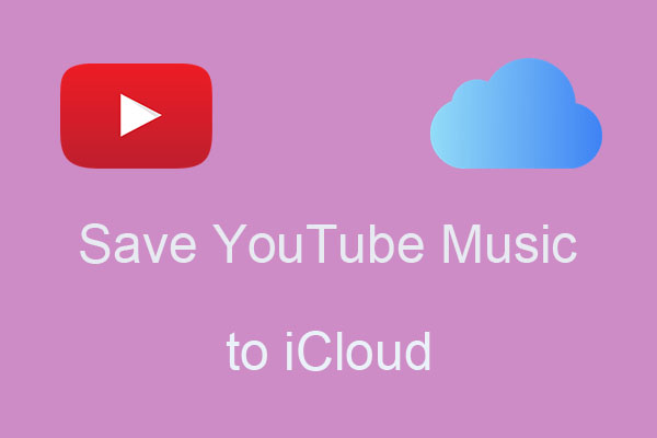 How to Save YouTube Music to iCloud Easily