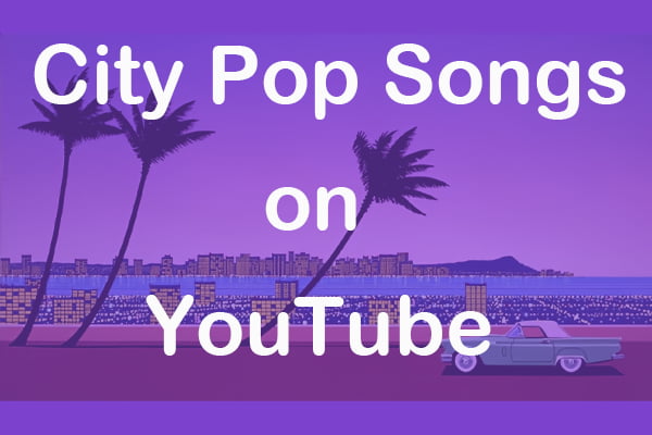 Top 6 City Pop Songs on YouTube