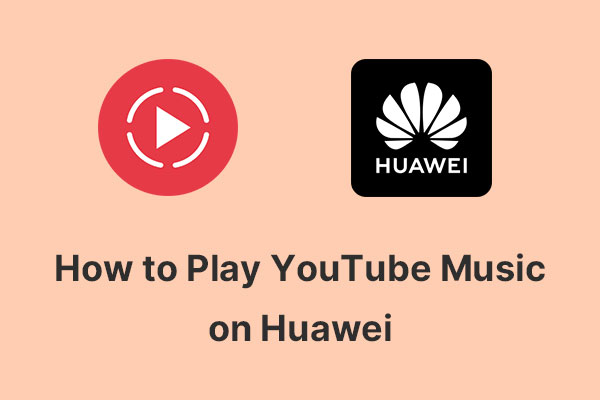 How to Play YouTube Music on Huawei Devices