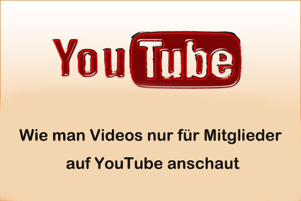 Wie man auf YouTube kostenlos Videos nur für Mitglieder ansehen kann