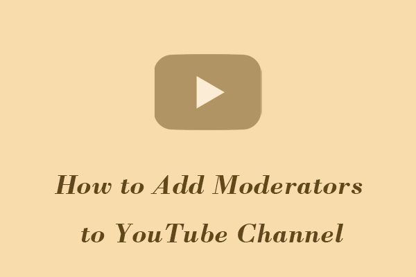 How Do You Add Moderators to YouTube Channel? Solved!