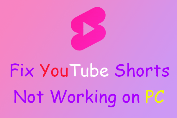 3 Solutions to Help You Fix YouTube Shorts Not Working on PC