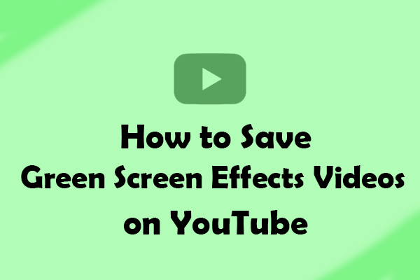 Save Green Screen Effects Videos on YouTube [Full Guide]