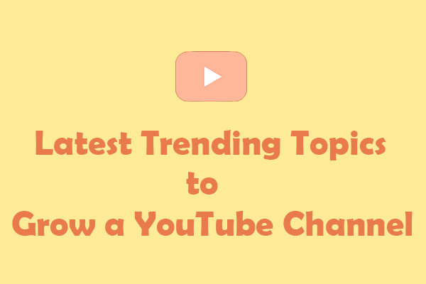 Try the Best 5 Trending Topics to Grow a YouTube Channel