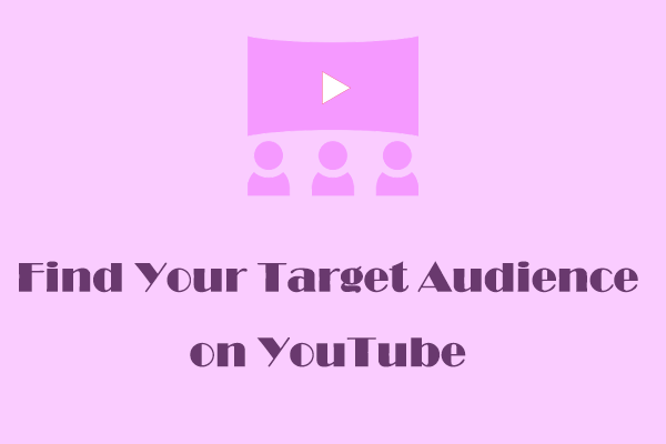 Suggestions to Help You Find Your Target Audience on YouTube