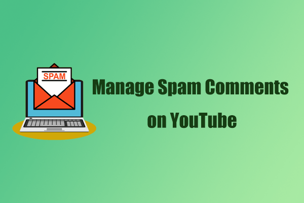 Effective Ways to Help You Manage Spam Comments on YouTube