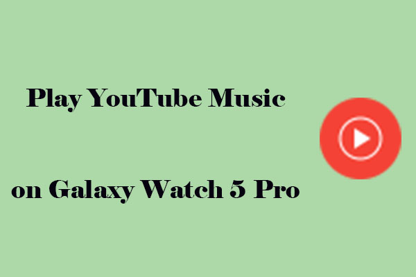 How to Play YouTube Music on Galaxy Watch 5 Pro