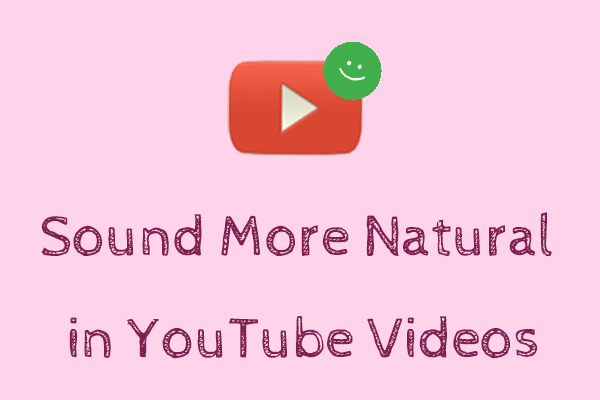 7 Tips to Help You Sound More Natural in YouTube Videos