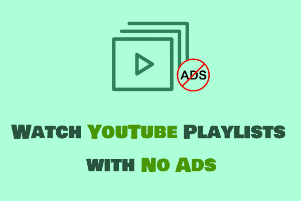 Methods to Help You Watch YouTube Playlists with No Ads