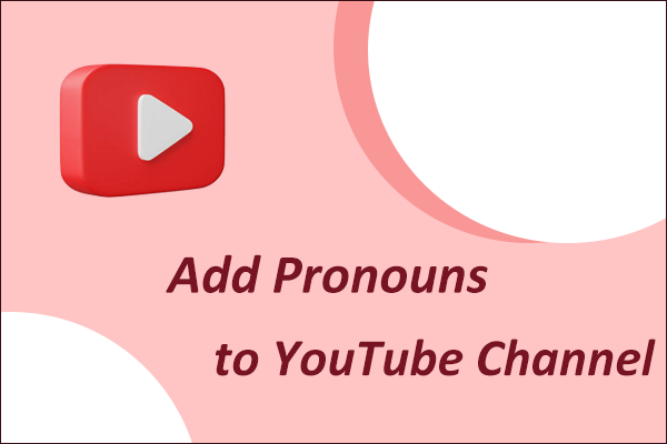 A Step-by-Step Guide on How to Add Pronouns to YouTube Channel