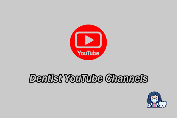 Dentist YouTube Channels You Should Follow for Expert Advice