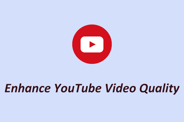 4 Practical Tips on How to Enhance YouTube Video Quality