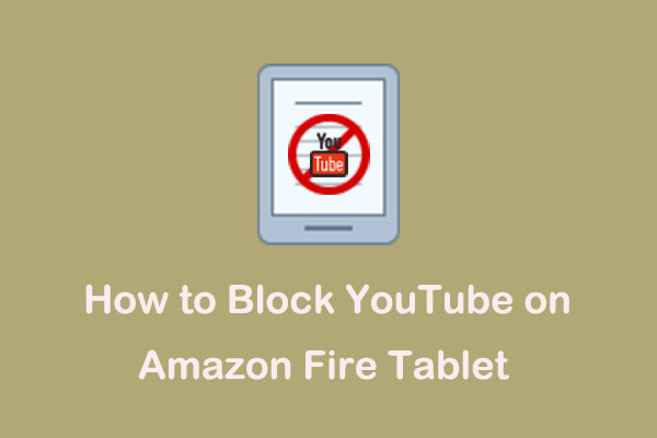 How to Block YouTube on Amazon Fire Tablet for Kids