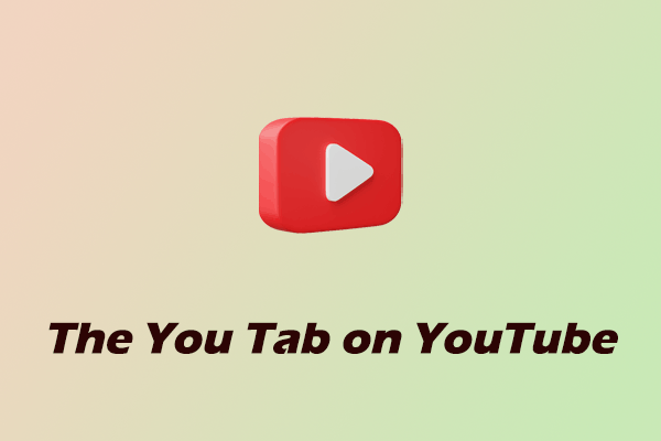 What Is the You Tab on YouTube? Things You Need to Know