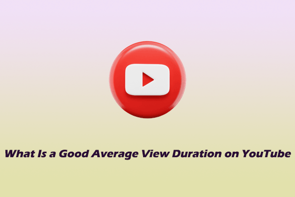 What Is a Good Average View Duration on YouTube? How to Boost It?