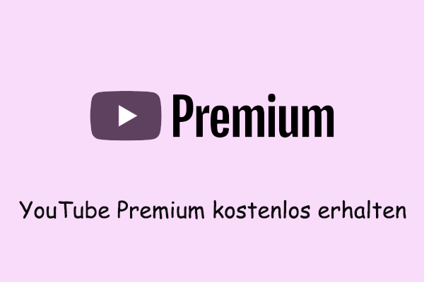 Die vollständigsten Methoden, um YouTube Premium kostenlos zu erhalten