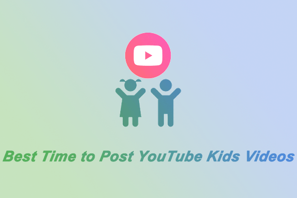 The Absolute Best Time to Post YouTube Kids Videos