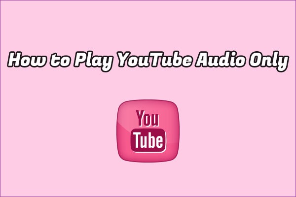 How to Play YouTube Audio Only to Save Data and Bandwidth?