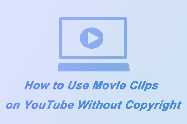 How to Use Movie Clips on YouTube Without Copyright?