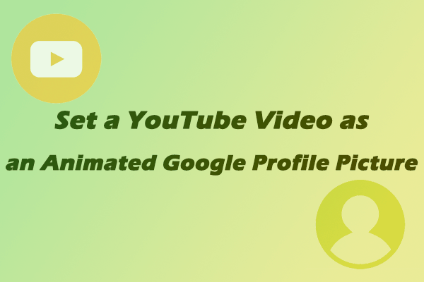 How to Set a YouTube Video as an Animated Google Profile Picture