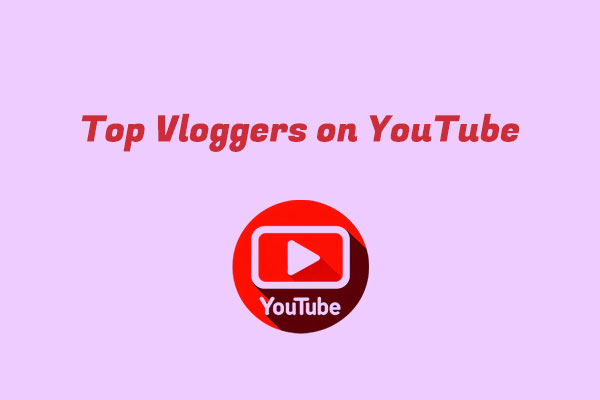 Discover the List of the Top Vloggers on YouTube to Follow