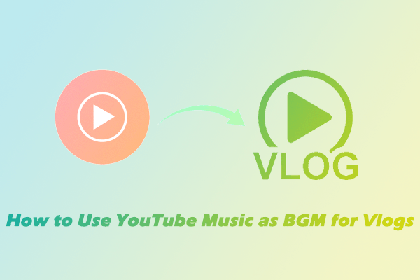 A Full Guide on How to Use YouTube Music as BGM for Vlogs