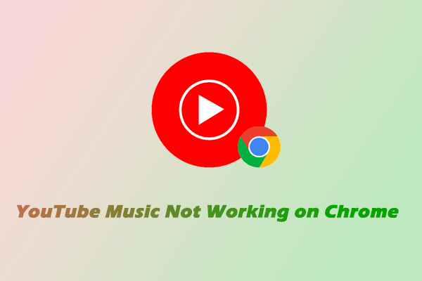 YouTube Music Not Working on Chrome? Try These Methods!