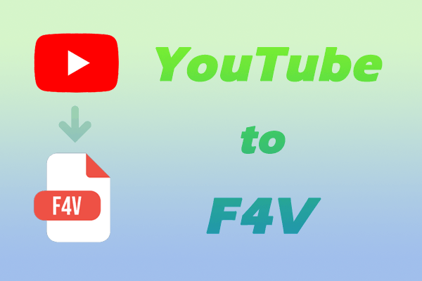 How to Convert YouTube to F4V for Free? Try These 2 Methods