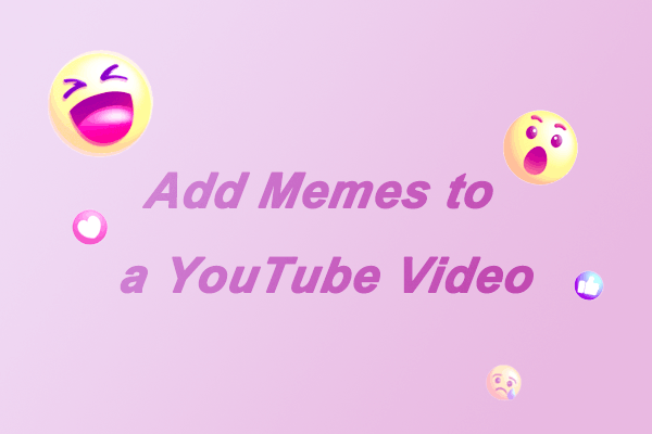 The Most Useful Tools to Help You Add Memes to a YouTube Video