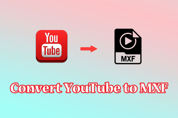 Convert YouTube to MXF: Trusted YouTube to MXF Converters