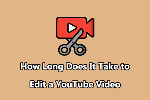 How Long Does It Take to Edit a YouTube Video? An Expert Guide