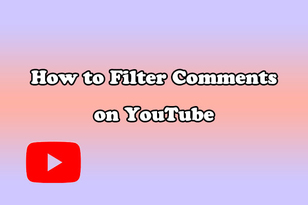 An Expert Guide on How to Filter Comments on YouTube