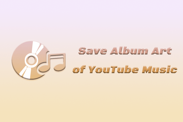 How Do You Save Album Art of YouTube Music in Simple Steps