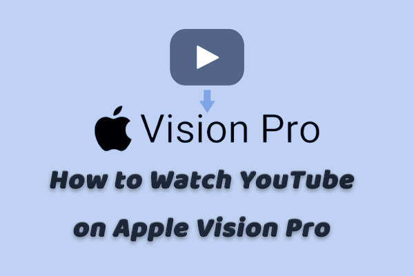 How to Watch YouTube on Apple Vision Pro? Here Is a Guide!