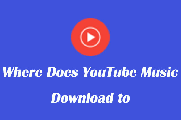 Where Does YouTube Music Download to on Android/iPhone