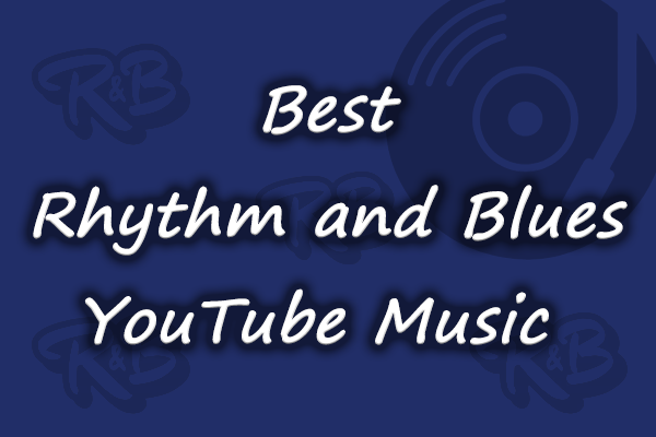 Top 5 Best Rhythm and Blues YouTube Music You Can’t Miss