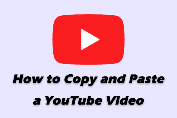 How to Copy and Paste a YouTube Video Simply and Smartly?