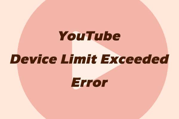 YouTube Device Limit Exceeded? Check Reasons and Solutions!