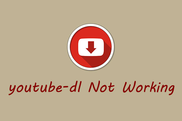 How to Fix youtube-dl Not Working? Try These Ways