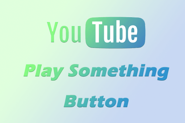 What Is YouTube Play Something Button & How to Use this Feature