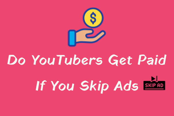 Do YouTubers Get Paid If You Skip Ads? Here Is the Trush!