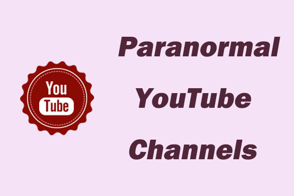 Best Paranormal YouTube Channels and Watch Offline