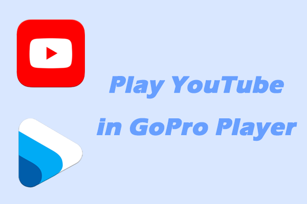 How to Play YouTube in GoPro Player Seamlessly in Proven Ways