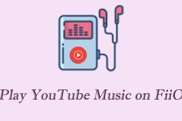 How to Play YouTube Music on FiiO Music Player Free Forever?