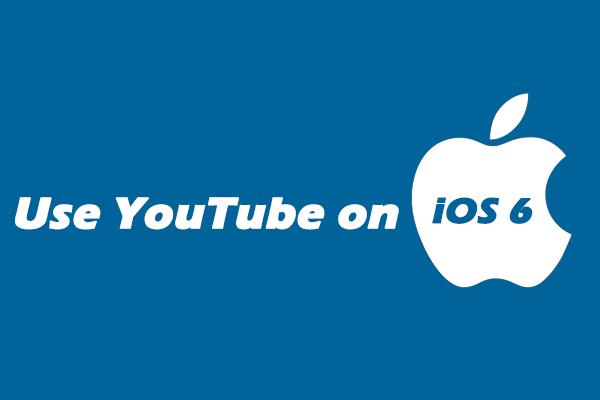 How to Use YouTube on iOS 6? Here Are Practical Methods!