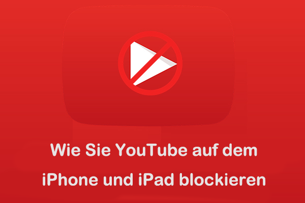 Wie Sie YouTube auf iPhone und iPad für Kinder blockieren [4 Methoden]