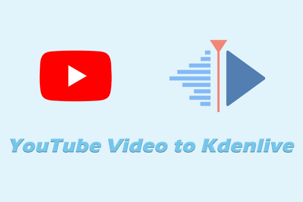 Learn How to Import a YouTube Video to Kdenlive Seamlessly