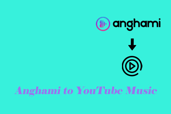 Step-By-Step Ways to Convert Anghami to YouTube Music