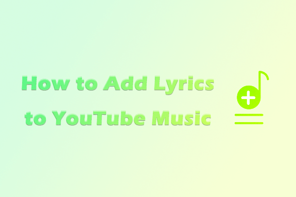 Learn How to Add Lyrics to YouTube Music with 2 Methods