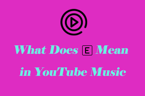 What Does E Mean in YouTube Music? How About Other Icons?
